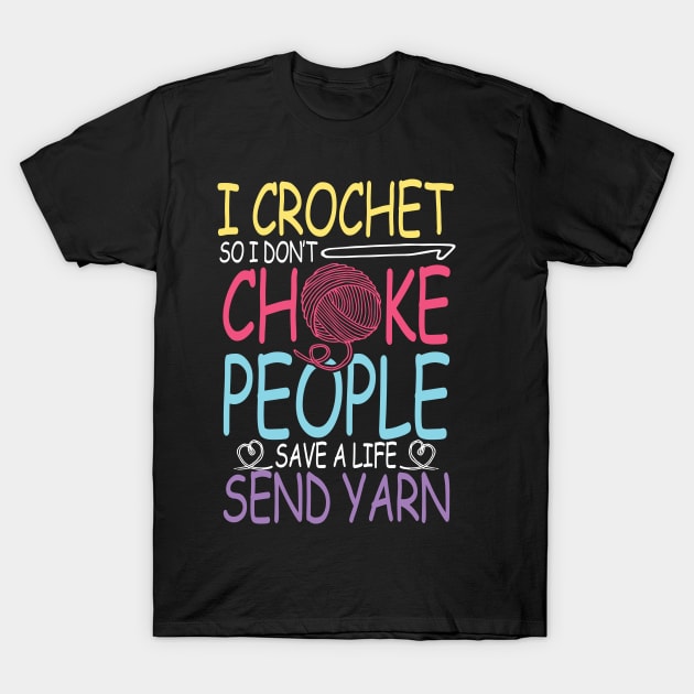 I Crochet So I Don't Choke People Save a Life Send Yarn T-Shirt by AngelBeez29